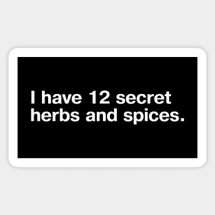 I have 12 secret herbs and spices. Sticker